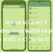 ví trust bảo mật tốt không Trust Wallet có phải là ví điện tử uy tín tại Việt Nam không?