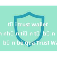 tải trust wallet apk Cách nhận tiền từ bạn bè qua Trust Wallet